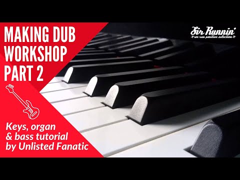 Making Dub by Unlisted Fanatic - Part 2 Instruments (keys, bass, organ ...)