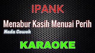 Download lagu Ipank - Menabur Kasih Menuai Perih [Karaoke] NADA COWOK | LMusical mp3