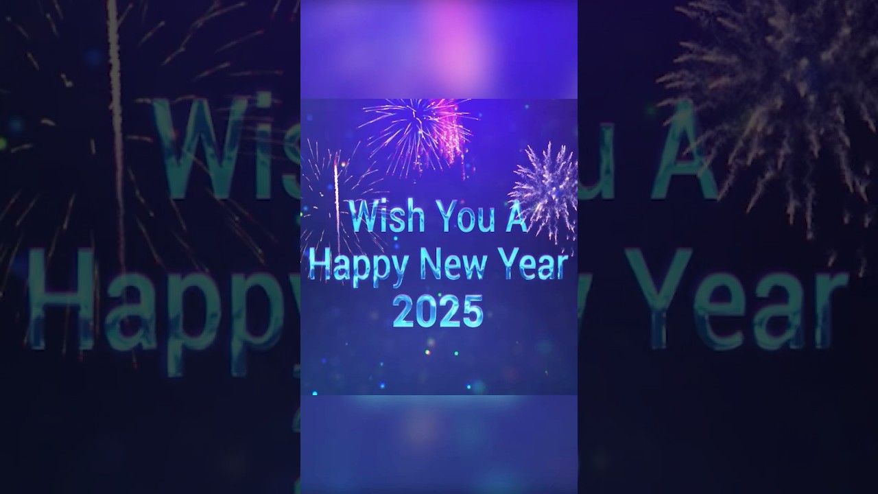 Wish You a Happy New Year 2025 - Heartfelt New Year Wishes & Greetings for a Joyful 2025 Celebration