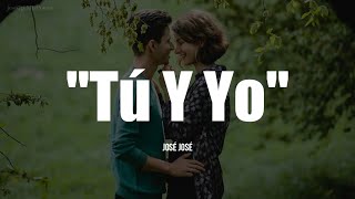 TÚ Y YO - José José (LETRA)