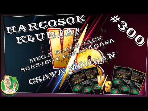 #300 HARCOSOK KLUBJA! MEGA BLACK JACK SORSJEGYEK LEKAPARÁSA! VERSUS AZAZ CSATA MÓDBAN!