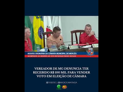 VEREADOR DE MG DENUNCIA TER RECEBIDO R$ 100 MIL PARA VENDER VOTO EM ELEIÇÃO DE CÂMARA