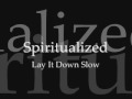 Spiritualized - Lay It Down Slow 