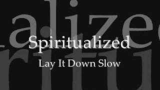 Spiritualized - Lay It Down Slow