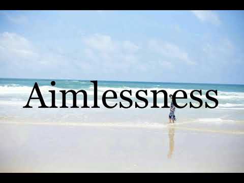 How To Pronounce Aimlessness🌈🌈🌈🌈🌈🌈Pronunciation Of Aimlessness