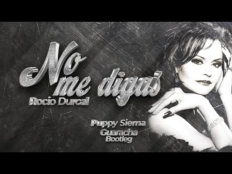 NO ME DIGAS 💔  ROCIO DURCAL (PUPPY SIERNA 🦄 GUARACHA BOOTLEG ) 2023