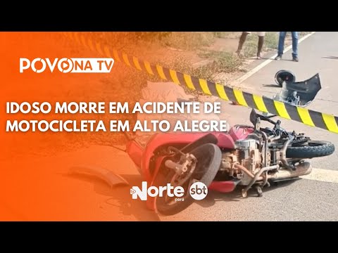 IDOSO MORRE EM ACIDENTE DE MOTOCICLETA EM ALTO ALEGRE