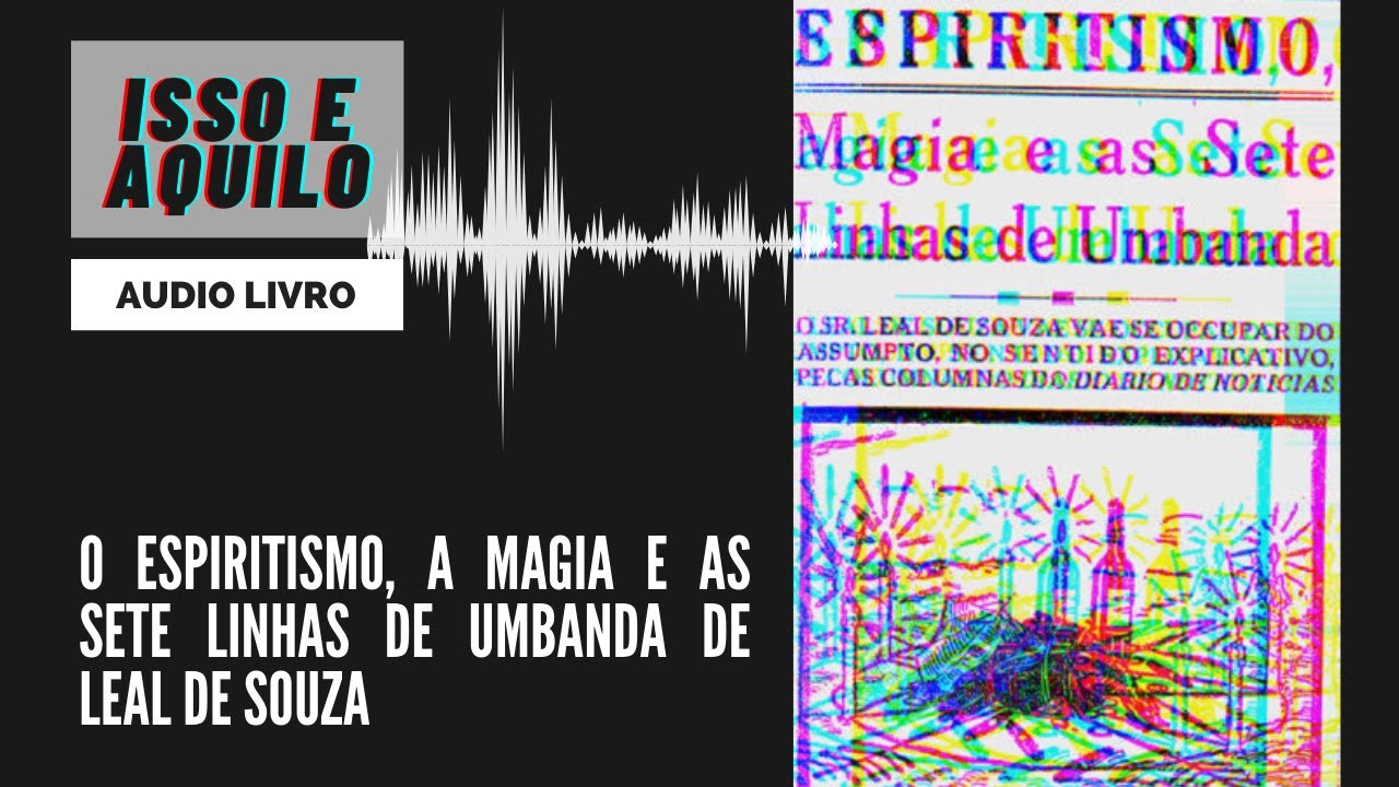 O Espiritismo, a magia e as Sete Linhas de Umbanda - Leal de Souza