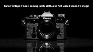 First leaked image of the new Canon RV camera. And new Canon Vintage R model is coming in late 2025?