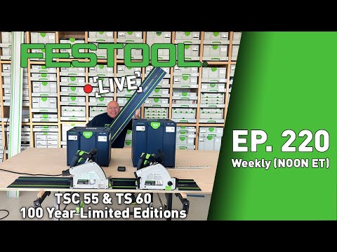 Festool Live Episode 220 - TSC 55 &TS 60 100 Year Limited Editions