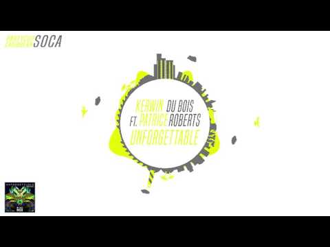 [SOCA 2016] - Kerwin Du Bois ft. Patrice Roberts - Unforgettable (Precision Road Mix)
