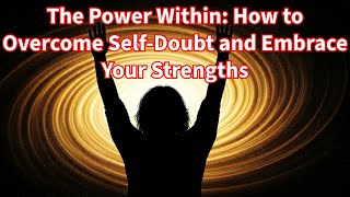 The Power Within How to Overcome Self Doubt and Embrace Your Strengths#motivation #overcome