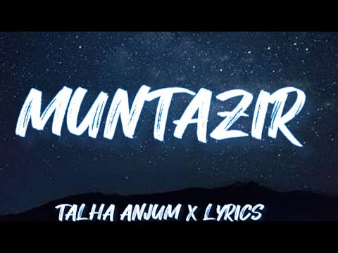 Muntazir |Talha Anjum| |Lyrics Video|