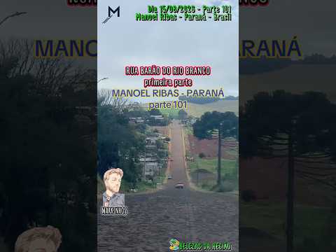 #Parte101 #ManoelRibas #Paraná #Brasil #dia 15/08/2026 #Rua Barão do Rio Branco primeira-parte