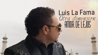 Luis la fama solo para ti amor de lejos 2018