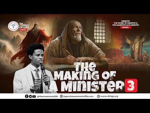 THE MAKING OF A MINISTER - PART 3 || OLUWATOBILOBA OSHUNBIYI || THE COVENANT OF LIFE LAGOS