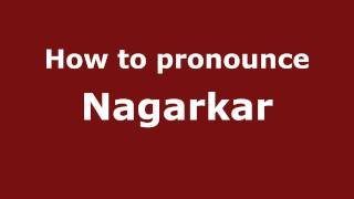 How to pronounce Nagarkar