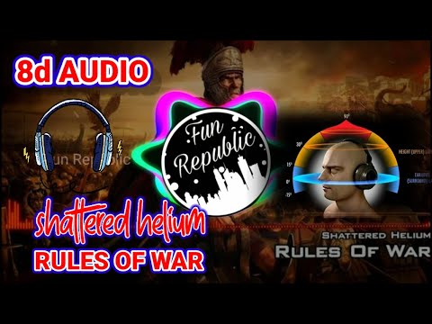 Shattered Helium-Rules of War[8d AUDIO](use headphones 🎧)