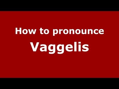 How to Pronounce Vaggelis - PronounceNames.com