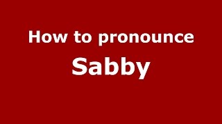 How to pronounce Sabby