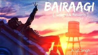 Bairaagi | SLOWED+REVERB | Bareilly Ki Barfi | Arijit Singh - Musical Reverb |