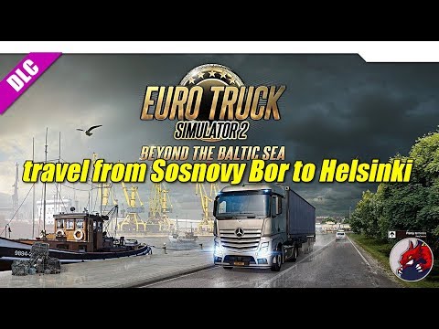 ETS2 (1.33) | DLC "Beyond the Baltic Sea" - travel from Sosnovy Bor to Helsinki