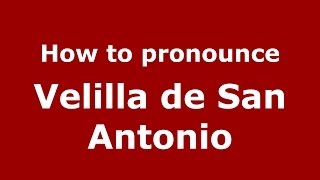 How to pronounce Velilla De San Antonio