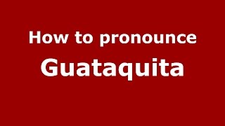 How to pronounce Guataquita