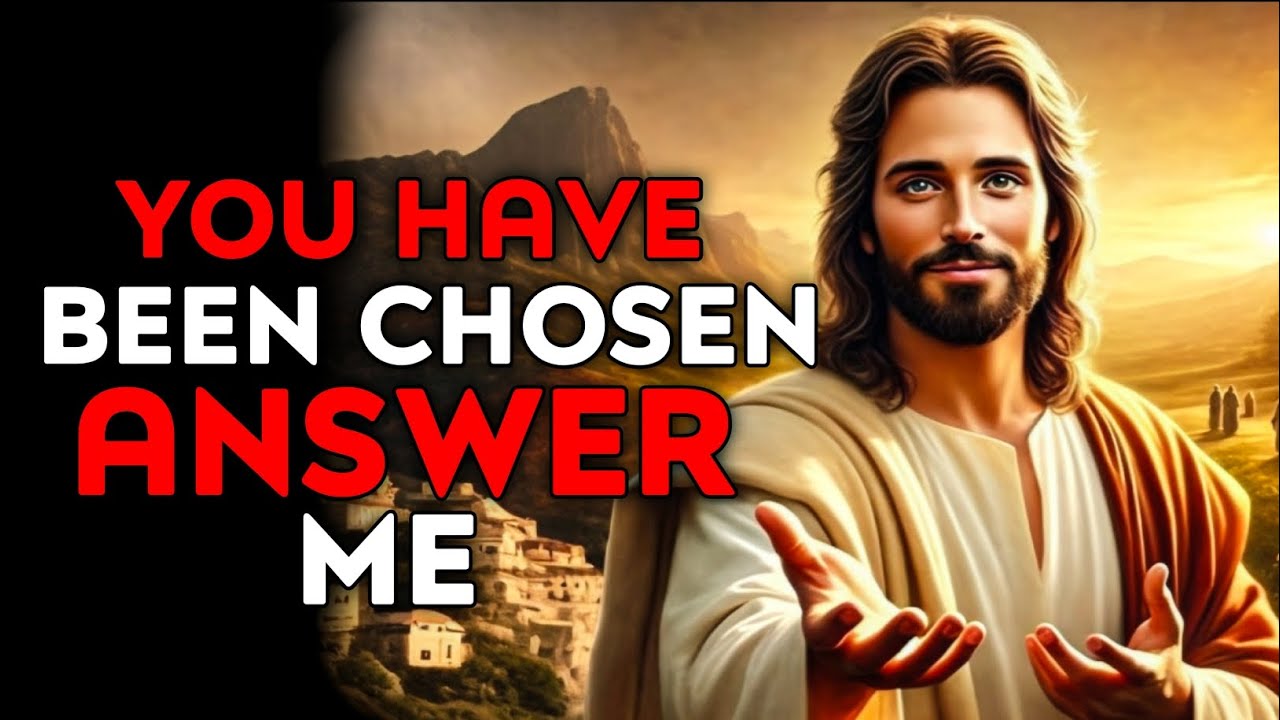 God Says : You Have Been Chosen Answer Me | God Message Today | God Helps | God's Message Now