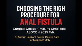 Choosing the Right Procedure for Anal Fistula |Surgical Decision-Making Simplified Dr samrat jankar