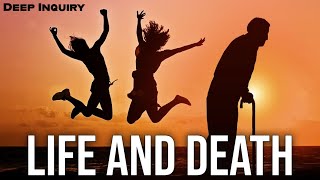 What is LIFE without DEATH ? - Deep Inquiry