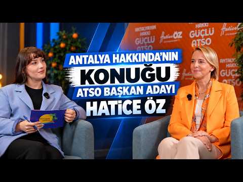 ATSO Başkan Adayı Hatice ÖZ, Antalya Hakkında'nın konuğu oldu: ''Geleceği bugünden kuracağız''
