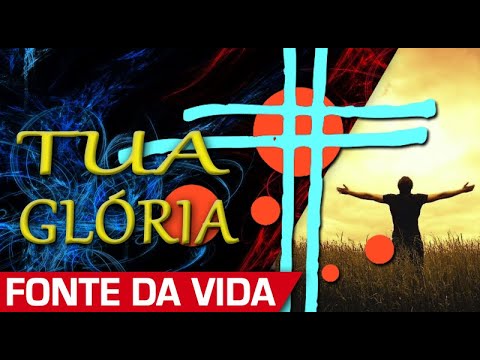 Mostra - me Tua Glória - Fonte da vida