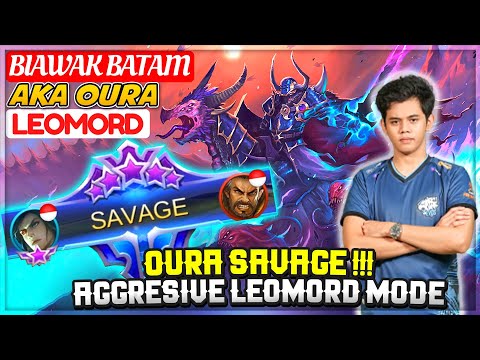 OURA SAVAGE !!! Aggresive Leomord Mode [ OURA Leomord ] BIAWAK BATAM - Mobile Legends