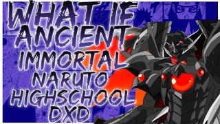 what if Ancient immortal Naruto highschool DxD