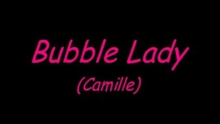 Bubble Lady (Camille).