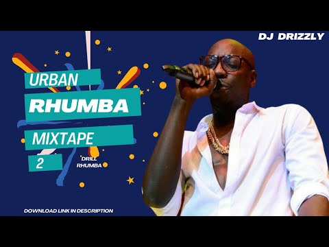 URBAN RHUMBA MIX VOL 2 ft OKELLO MAX-BIEN-WATENDAWILI-YABA-BENSOUL-KIDUM-[DRILL RHUMBA] - DJ DRIZZLY