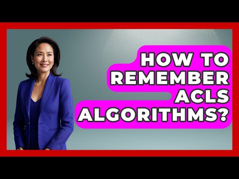 How To Remember ACLS Algorithms? - First Response Medicine