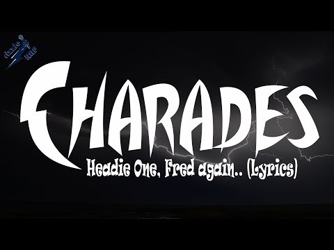 Headie One, Fred again.. - Charades (Lyrics)