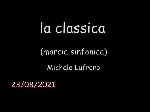 LA CLASSICA      (MARCIA SINFONICA)           --- MICHELE LUFRANO----