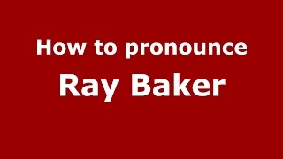 How to pronounce Ray Baker