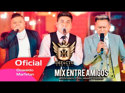 MIX ENTRE AMIGOS  2024 - IMPACTO MUSICAL FT NICK FERNANDO  FT MATADOR  VIDEO OFICIAL C4K