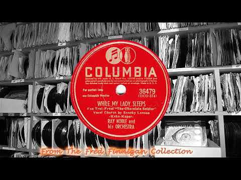 Ray Noble & His Orch(v Snooky Lanson) - While My Lady Sleeps(1941)