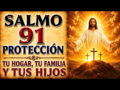 SALMO 91 PARA PROTECCIÓN TU HOGAR, FAMILIA Y TUS HIJOS DE TODO MAL