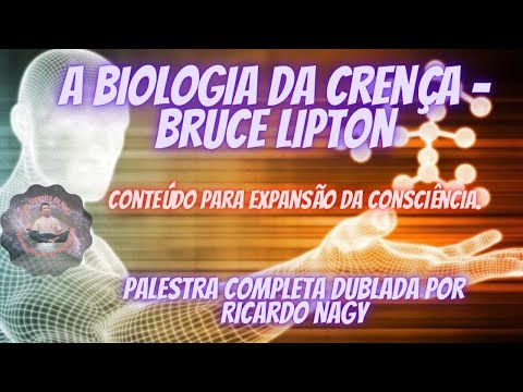 A Biologia da Crença - Bruce Lipton - palestra completa dublada por Ricardo Nagy