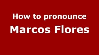 How to pronounce Marcos Flores