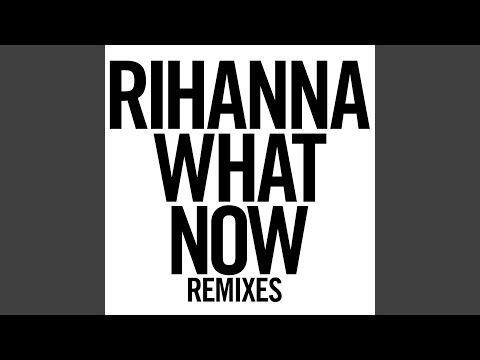Videoclip de What Now (Firebeatz Remix) — Rihanna