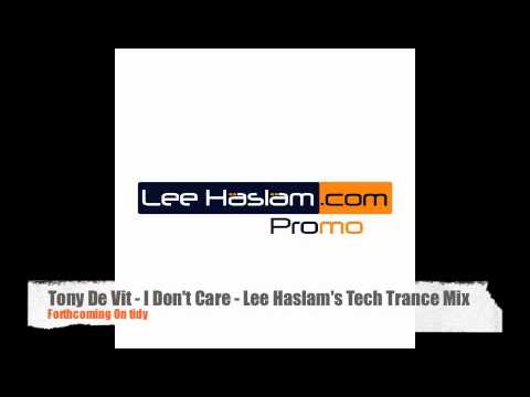 Tony De Vit - I Don't Care (Lee Haslam's Tech Trance Remix)