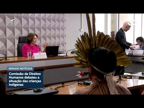 Na CDH, especialistas pedem recursos para salvar vidas de crianças indígenas