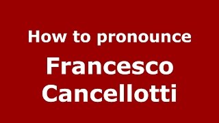 How to pronounce Francesco Cancellotti